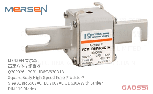 MERSEN 美尔森 高速方体型熔断器 Q300026 – PC31UD69V630D1A Square Body High-Speed Fuse Protistor® Size 31 aR 690VAC IEC 700VAC UL 630A With Striker DIN 110 Blades