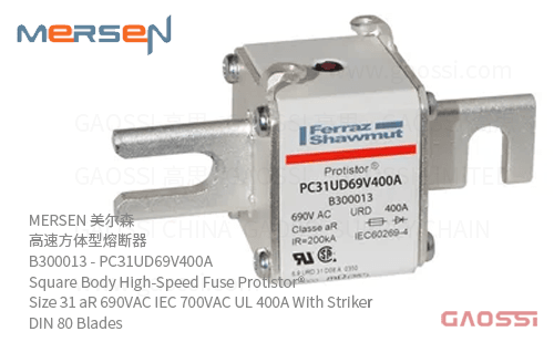 MERSEN 美尔森 高速方体型熔断器 B300013 – PC31UD69V400A Square Body High-Speed Fuse Protistor® Size 31 aR 690VAC IEC 700VAC UL 400A With Striker DIN 80 Blades