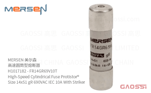MERSEN 美尔森 高速圆筒型熔断器 H1017182 – FR14GR69V10T High-Speed Cylindrical Fuse Protistor® Size 14×51 gR 690VAC IEC 10A With Striker